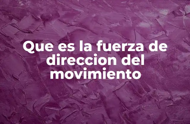 Cómo las fuerzas afectan el movimiento de los cuerpos