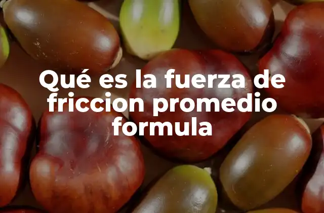 Qué es la Fuerza de Friccion Promedio Formula 2 ¿Cómo se relaciona la fricción con el movimiento de los objetos?