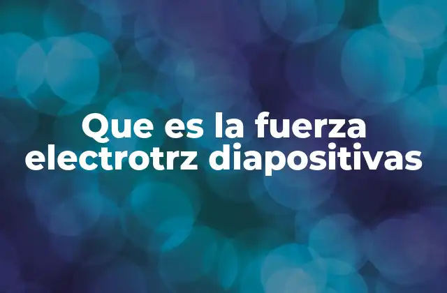 Que es la Fuerza Electrotrz Diapositivas