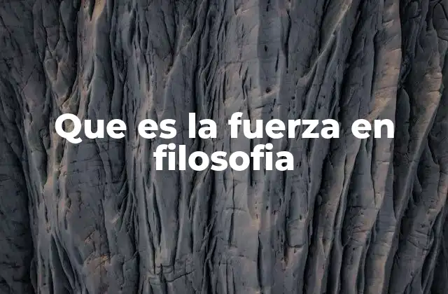 Que es la Fuerza en Filosofia