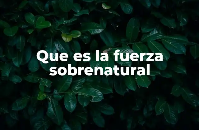 Que es la Fuerza Sobrenatural