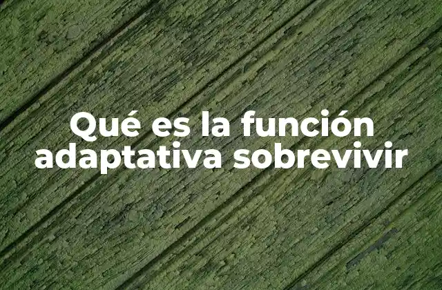 Qué es la Función Adaptativa Sobrevivir