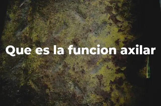 Que es la Funcion Axilar