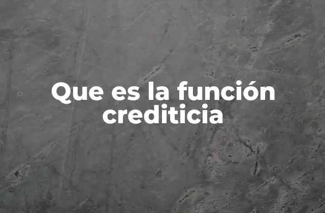 Que es la Función Crediticia 2 El proceso detrás de la evaluación crediticia