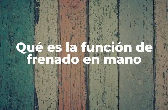 Qué es la Función de Frenado en Mano