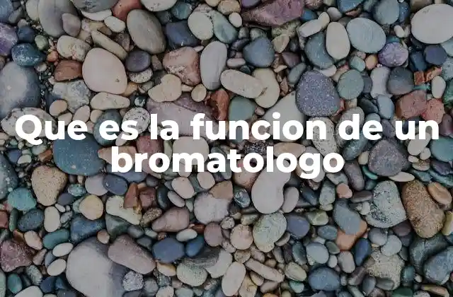 Que es la Funcion de un Bromatologo