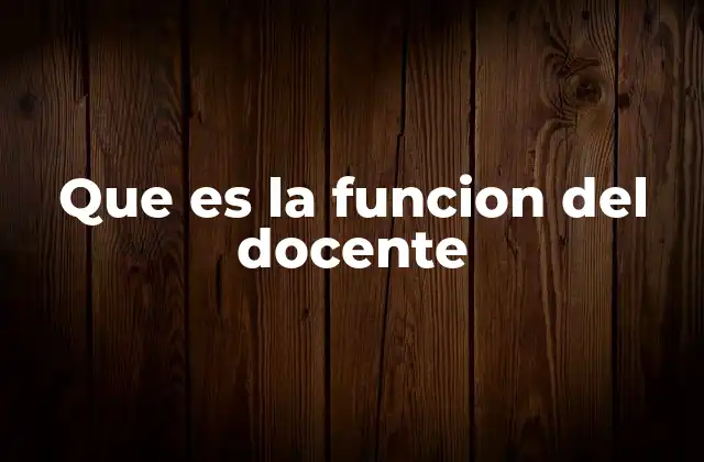 Que es la Funcion Del Docente
