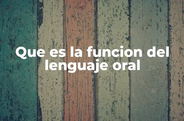 El lenguaje oral como herramienta de interacción social