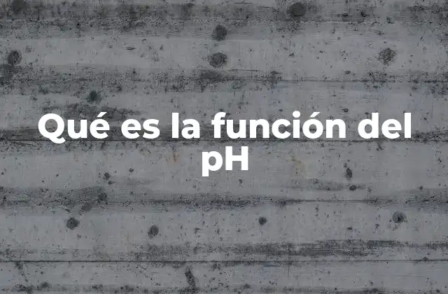 Qué es la Función Del Ph