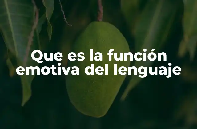 Que es la Función Emotiva Del Lenguaje