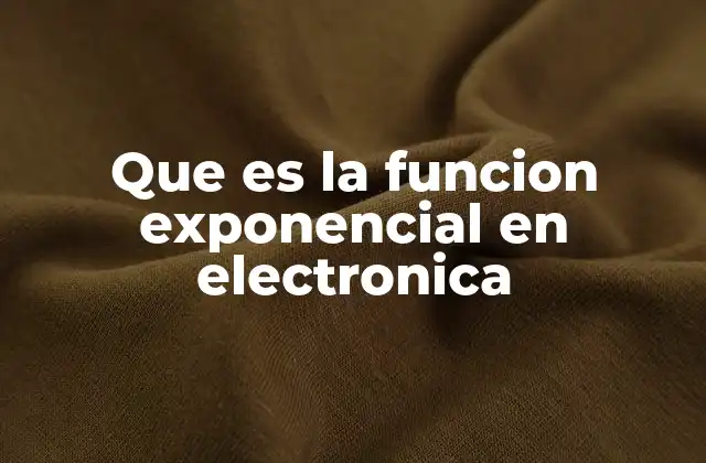 Que es la Funcion Exponencial en Electronica