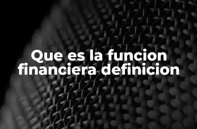 Que es la Funcion Financiera Definicion