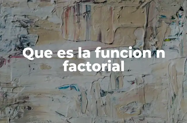 Que es la Funcion N Factorial