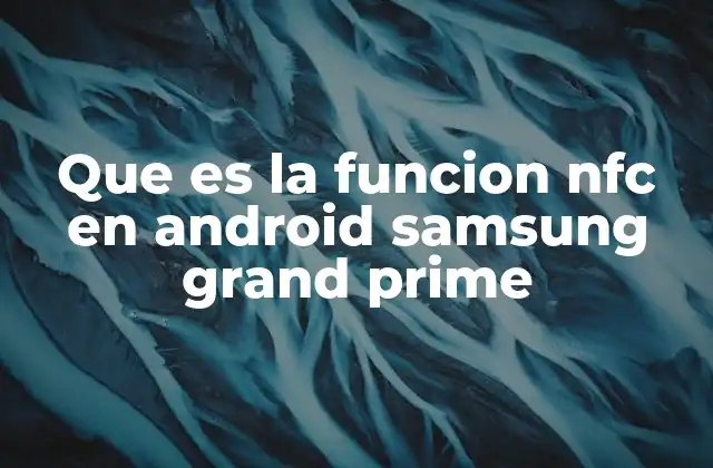 Que es la Funcion Nfc en Android Samsung Grand Prime