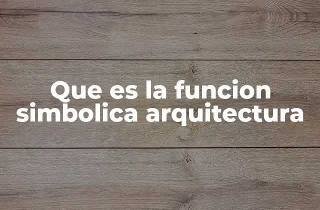 Que es la Funcion Simbolica Arquitectura