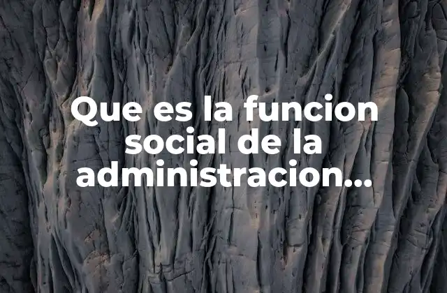 Que es la Funcion Social de la Administracion Educativa 2 El rol de la gestión educativa en la construcción de sociedades más justas