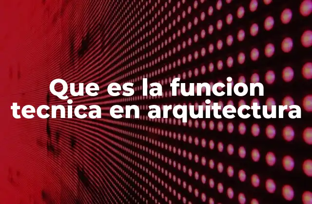 Que es la Funcion Tecnica en Arquitectura