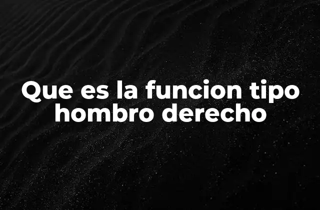 Que es la Funcion Tipo Hombro Derecho