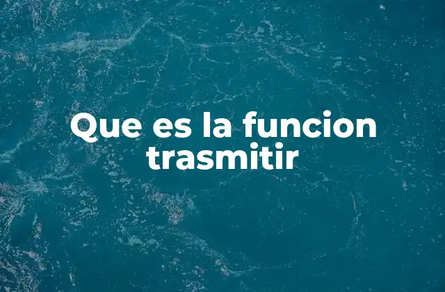 Que es la Funcion Trasmitir