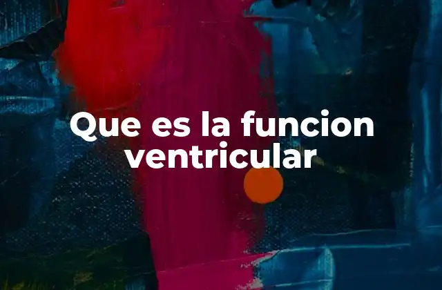 Que es la Funcion Ventricular