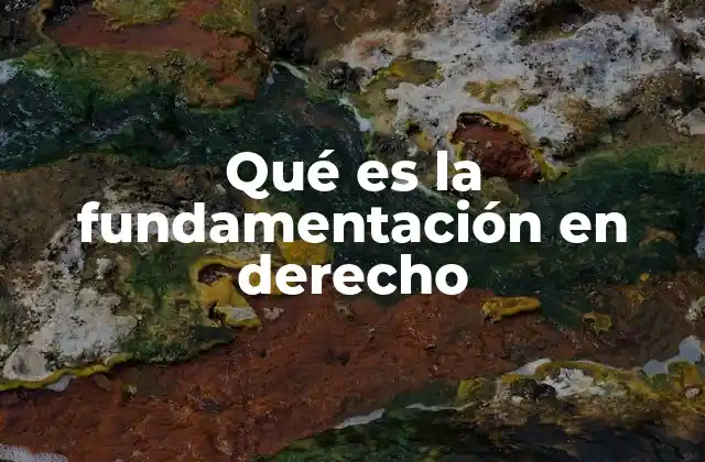 Qué es la Fundamentación en Derecho