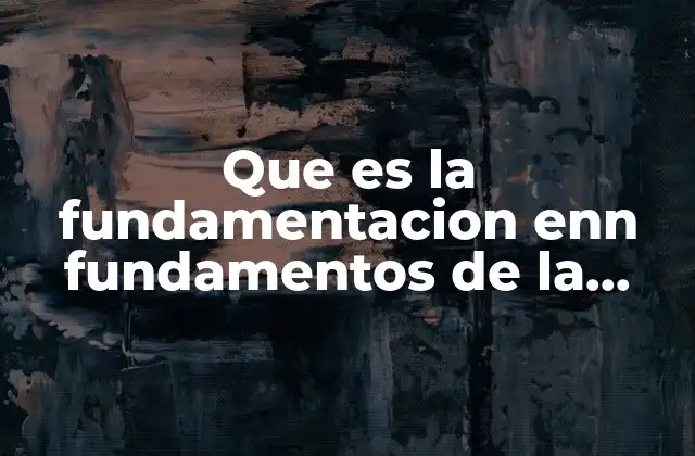 Que es la Fundamentacion Enn Fundamentos de la Investigacion Libros