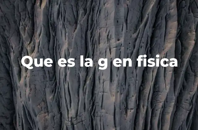 Que es la G en Fisica