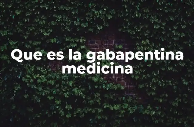 Cómo funciona la gabapentina en el cuerpo