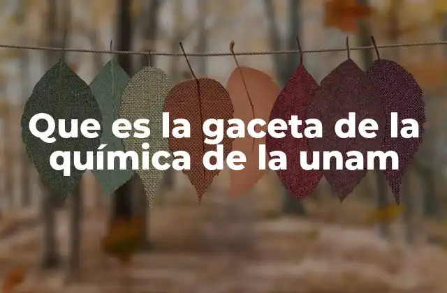 Que es la Gaceta de la Química de la Unam
