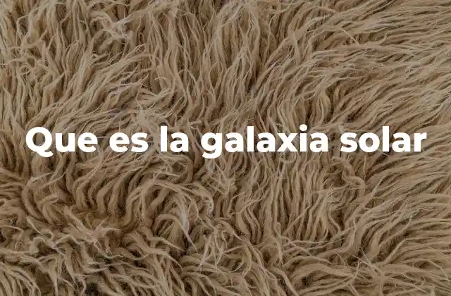 Que es la Galaxia Solar