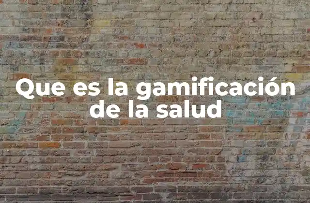 Que es la Gamificación de la Salud