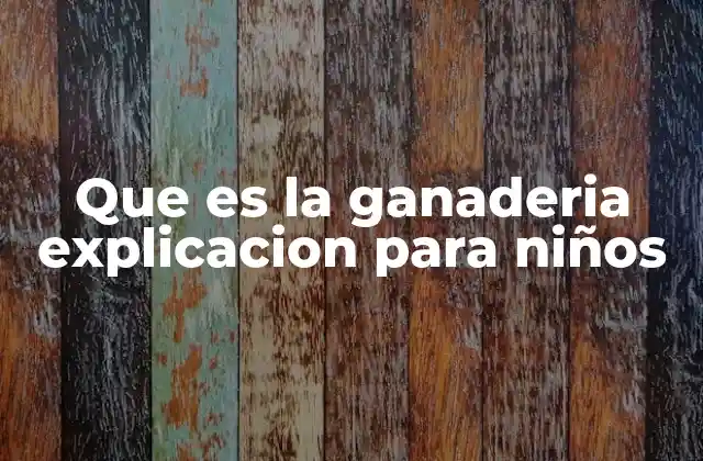 Que es la Ganaderia Explicacion para Niños