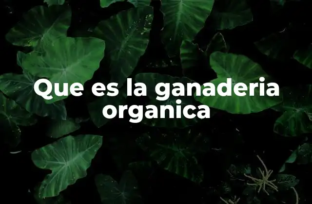 Que es la Ganaderia Organica