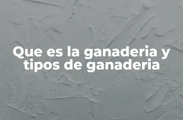 Que es la Ganaderia y Tipos de Ganaderia 2 La importancia de la cría animal en la economía global