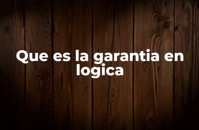 Que es la Garantia en Logica