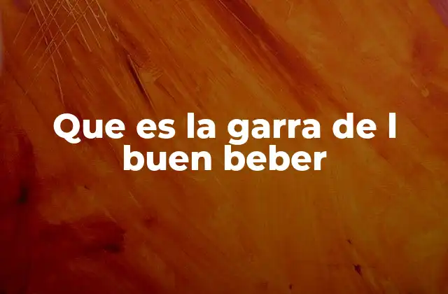 Que es la Garra de L Buen Beber