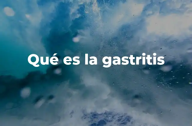 Qué es la Gastritis