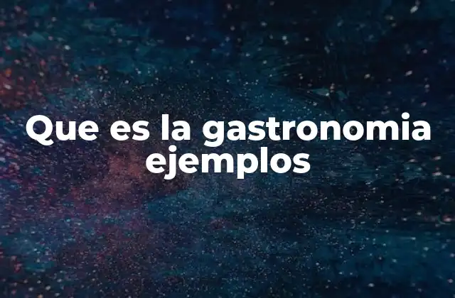 Que es la Gastronomia Ejemplos
