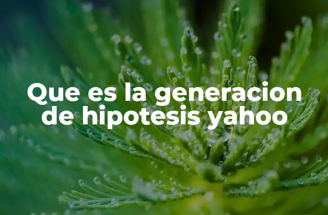Que es la Generacion de Hipotesis Yahoo