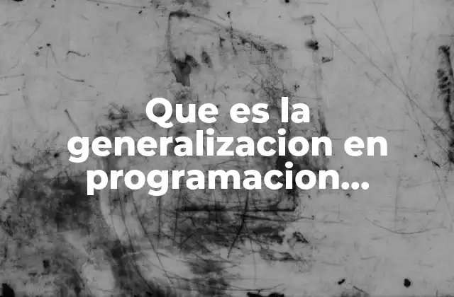 Que es la Generalizacion en Programacion Orientada a Objetos