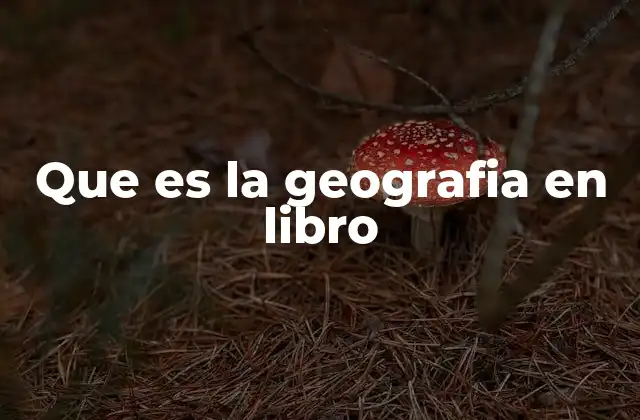 Que es la Geografia en Libro