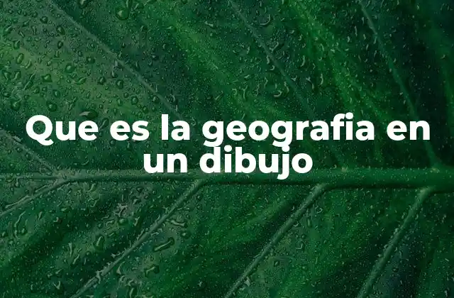 Que es la Geografia en un Dibujo