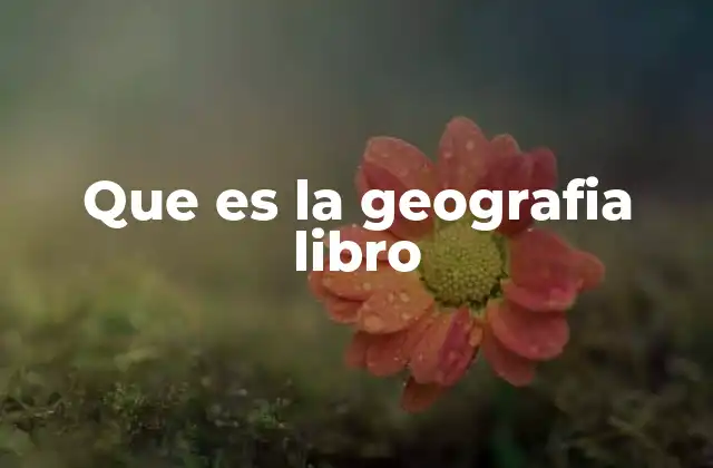 Que es la Geografia Libro