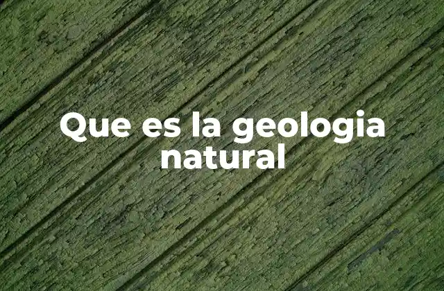 Que es la Geologia Natural