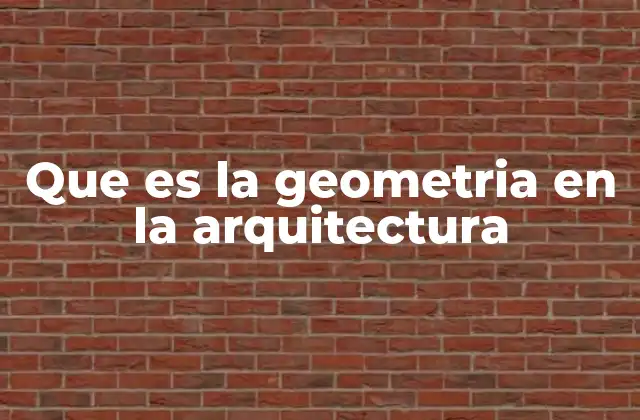 Que es la Geometria en la Arquitectura