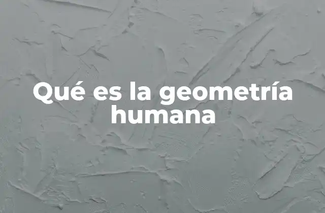 El cuerpo humano como un modelo geométrico