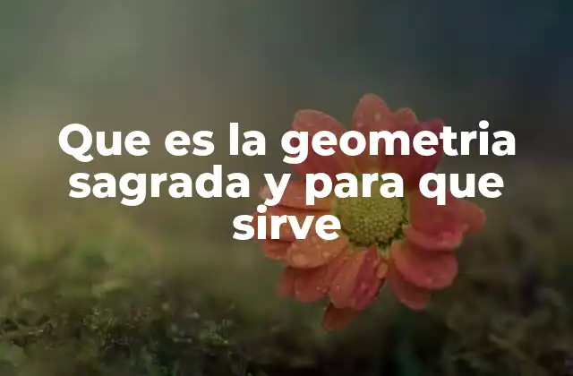 La geometría sagrada como puente entre lo material y lo espiritual