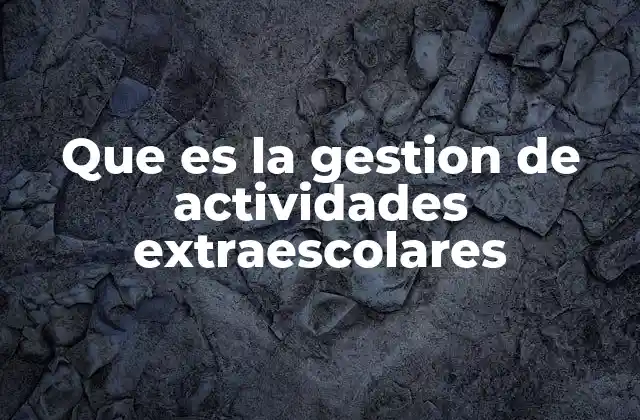 Que es la Gestion de Actividades Extraescolares