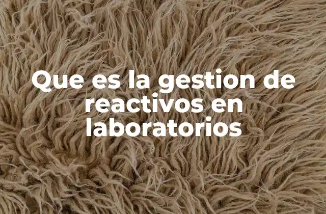 Que es la Gestion de Reactivos en Laboratorios