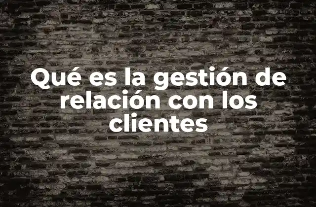 Qué es la Gestión de Relación con los Clientes 2 Cómo el CRM transforma la experiencia del cliente